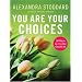 You Are Your Choices: 50 Ways to Live the Good Life