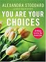 You Are Your Choices: 50 Ways to Live the Good Life