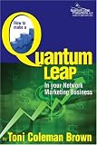 Quantum Leap: How To Make A Quantum Leap In Your Network Marketing Business