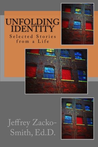 Unfolding Identity: Selected Stories from a Life (Identity Story Project) (Volume 1), by Dr. Jeffrey D Zacko-Smith
