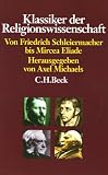 Klassiker der Religionswissenschaft: Von Friedrich Schleiermacher bis Mircea Eliade