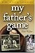 Search : My Father's Game: Life, Death, Baseball