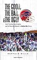 The Good, the Bad, and the Ugly Buffalo Bills: Heart-Pounding, Jaw-Dropping, and Gut-Wrenching Moments from Buffalo Bills History (Good, the Bad, & the Ugly)