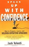 Speak Up with Confidence: How to Prepare, Learn, and Deliver Effective Speeches
