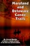 Maryland and Delaware Canoe Trails: A Paddler's Guide to Rivers of the Old Line and First States