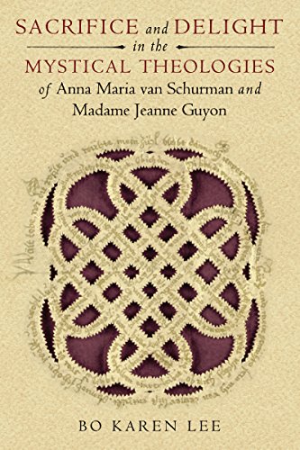Sacrifice and Delight in the Mystical Theologies of Anna Maria van Schurman and Madame Jeanne Guyon (Studies in Spirituality and Theology)