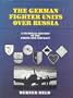 The German Fighter Units over Russia: A Pictorial History of the Pilots and Aircraft