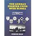 The German Fighter Units over Russia: A Pictorial History of the Pilots and Aircraft