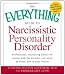 The Everything Guide to Narcissistic Personality Disorder: Professional, reassuring advice for coping with the disorder - at work, at home, and in your family (Everything Series)