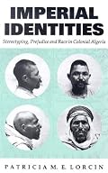 Imperial Identities: Stereotyping, Prejudice and Race in Colonial Algeria (Society and Culture in the Modern Middle East)