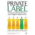 Private Label: Turning the Retail Brand Threat Into Your Biggest Opportunity