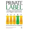 Private Label: Turning the Retail Brand Threat Into Your Biggest Opportunity