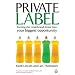 Private Label: Turning the Retail Brand Threat Into Your Biggest Opportunity