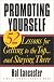 Promoting Yourself: 52 Lessons for Getting to the Top . . . and Staying There