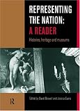 Representing the Nation : A Reader : Histories, Heritage and Museums: A Reader - Histories, Heritage, Museums
