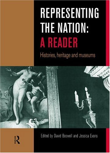 Representing the Nation : A Reader : Histories, Heritage and Museums: A Reader - Histories, Heritage, Museums