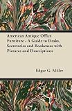 American Antique Office Furniture - A Guide to Desks, Secretaries and Bookcases with Pictures and Descriptions