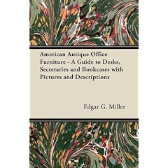 American Antique Office Furniture - A Guide to Desks, Secretaries and Bookcases with... by Edgar G. Miller