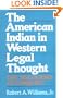 The American Indian in Western Legal Thought: The Discourses of Conquest
