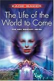 The Life of the World to Come (The Company) by Kage Baker