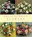 Fresh and Dried Flowers: Inspirational Arrangements for Beautiful Floral Diplays (Crafts)