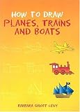 How to Draw Planes, Trains and Boats