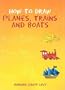 How to Draw Planes, Trains and Boats