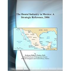 The Dental Industry in Mexico: A Strategic Reference, 2006