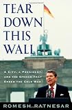 Tear Down This Wall: A City, a President, and the Speech that Ended the Cold War
