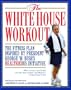 The White House Workout: The Fitness Plan Inspired by President George W. Bush's Heathier US Initiative
