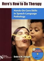 Here's How to Do Therapy: Hands-On Core Skills in Speech Language Pathology