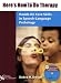 Here's How to Do Therapy: Hands-On Core Skills in Speech Language Pathology