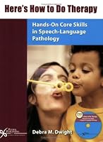 Here's How to Do Therapy: Hands-On Core Skills in Speech Language Pathology