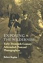 Exposing the Wilderness: Early-Twentieth-Century Adirondack Postcard Photographers (New York State History & Culture)