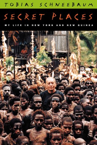 Secret Places My Life in New York and New Guinea