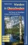 Wandern in Oberschwaben: Mit Touren im Westallg�u, Linzgau und am Bodensee. Wandern, Entdecken, Erleben