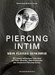 Piercing intim: Mein kleines Geheimnis. Mit einem exklusiven Interview mit Fakir Musafar, dem Begr�nder der modernen Piercing-Kultur