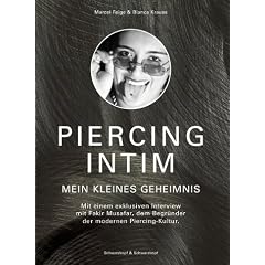 Piercing intim: Mein kleines Geheimnis. Mit einem exklusiven Interview mit Fakir Musafar, dem Begr�nder der modernen Piercing-Kultur