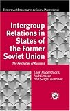 Intergroup Relations in States of the Former Soviet Union: The Perception of Russians (European Monographs in Social Psychology)