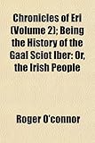 Chronicles of Eri (Volume 2); Being the History of the Gaal Sciot Iber: Or, the Irish People