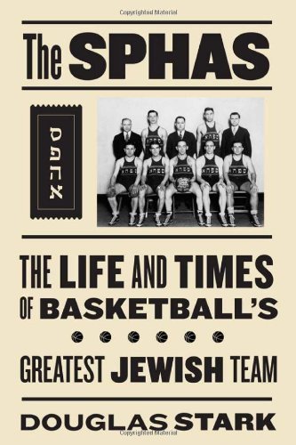 The SPHAS: The Life and Times of Basketball's Greatest Jewish Team