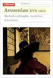 Amsterdam, XVIIe siècle : Marchands et philosophes : Les Bénéfices de la tolérance