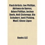 Flash Artists: Joe Phillips, Adriana de Barros, Adam Phillips, Joshua Davis, Neil Cicierega, Ola Schubert, Jonti Picking, Mod7, Glenn