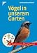  : Die V&ouml;gel in unserem Garten. Inkl. CD. Singv&ouml;gel beobachten, ansiedeln, sch&uuml;tzen