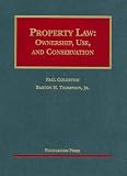 Property Law: Ownership, Use, and Conservation: Cases and Materials (University Casebooks)