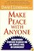 Make Peace With Anyone: Breakthrough Strategies to Quickly End Any Conflict, Feud, or Estrangement
