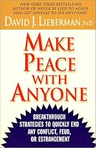 Make Peace with Anyone: Breakthrough Strategies to Quickly End Any Conflict, Feud or Estrangement