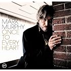 Click here to buy Once to Every Heart by  Mark Murphy .