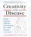 Creativity and Disease: How Illness Affects Literature, Art and Music.