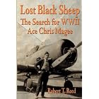 Lost Black Sheep: The Search for WWII Ace Chris Magee by Robert, T Reed